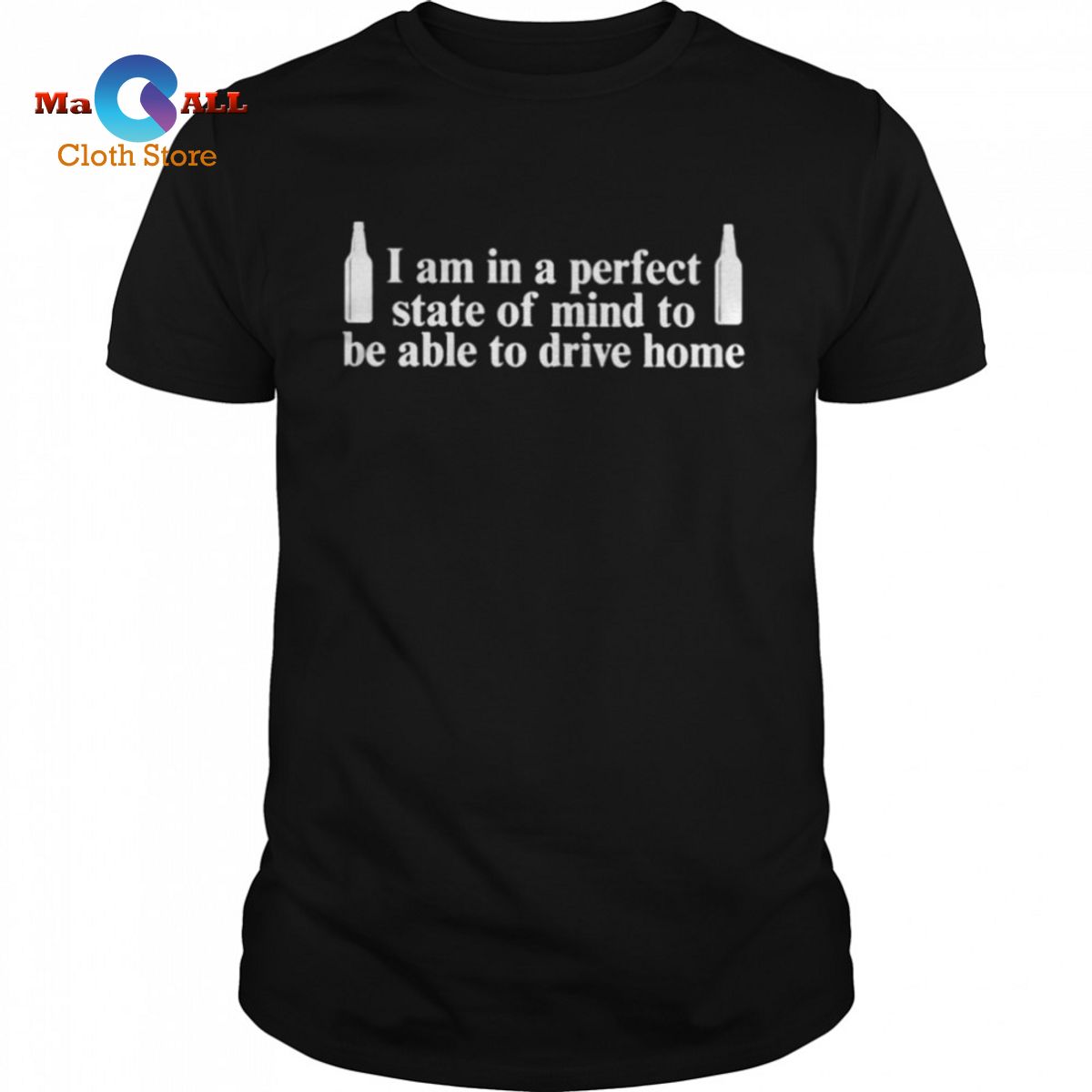 [HOT] I am in a perfect state of mind to be able to drive home shirt