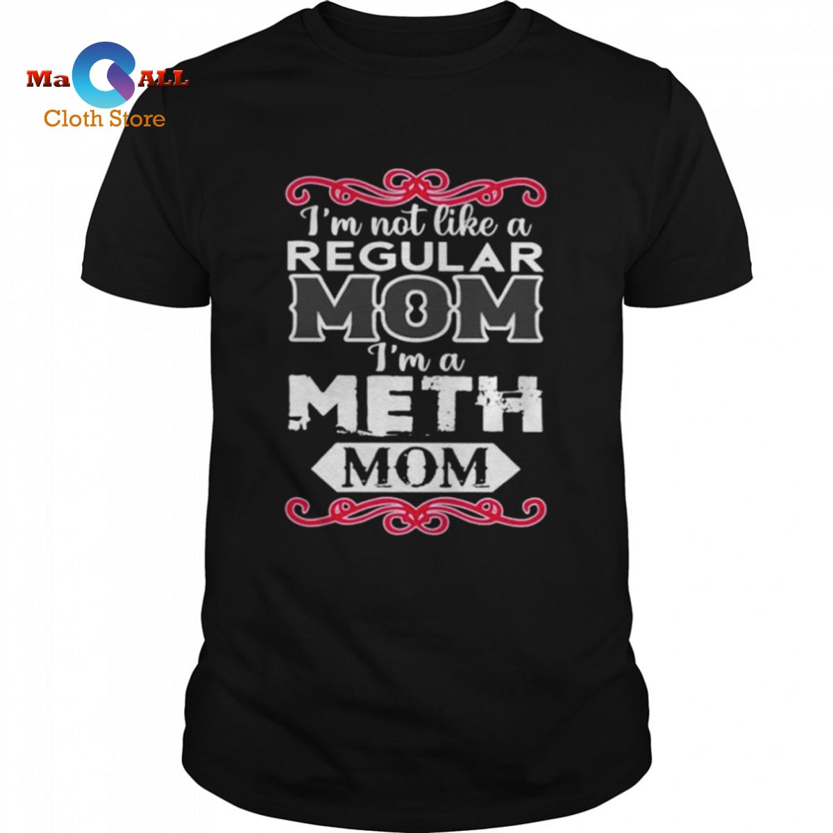 [HOT] I’m not like a regular mom i’m a meth mom shirt