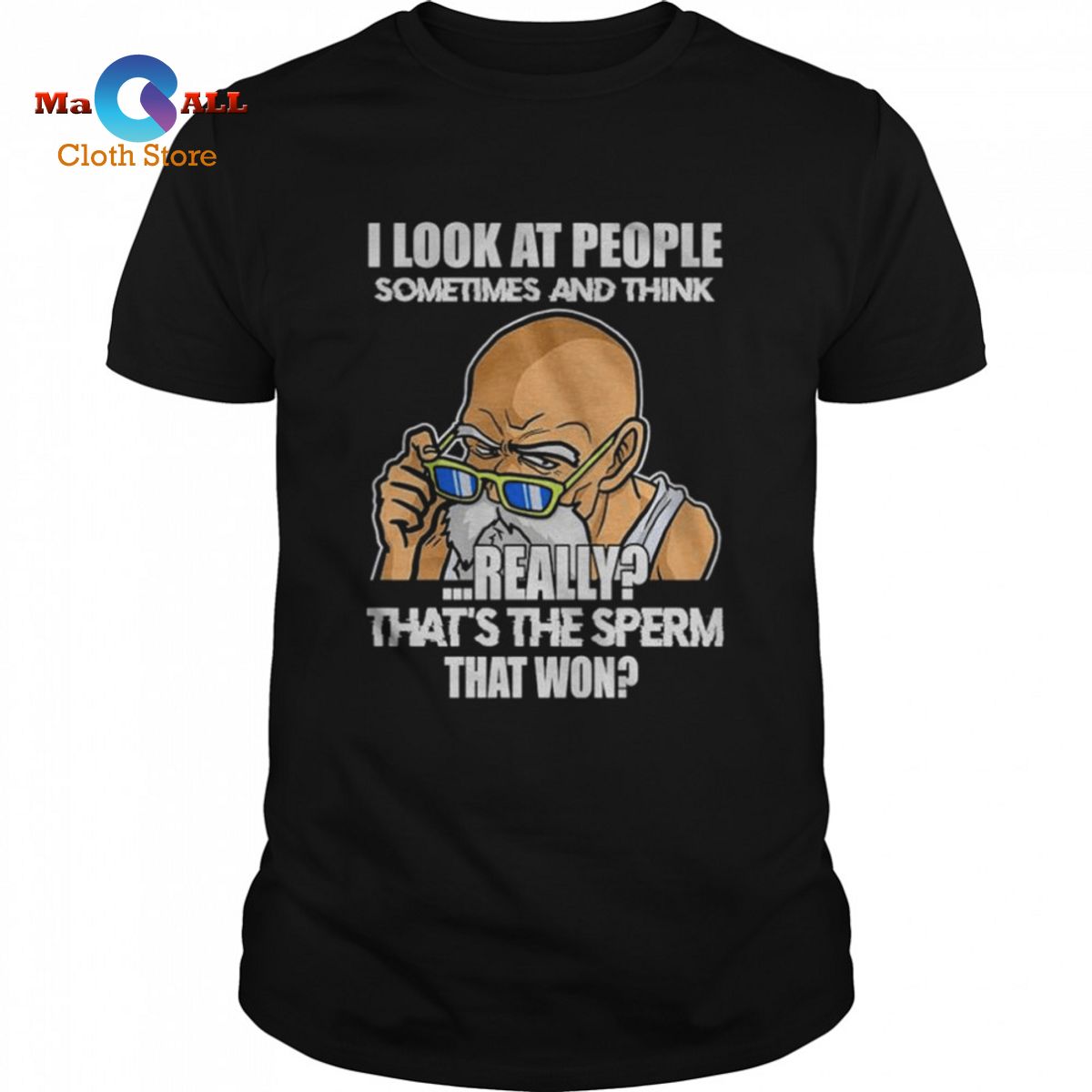 [HOT] I look at people sometimes and think really that’s the sperm that won shirt