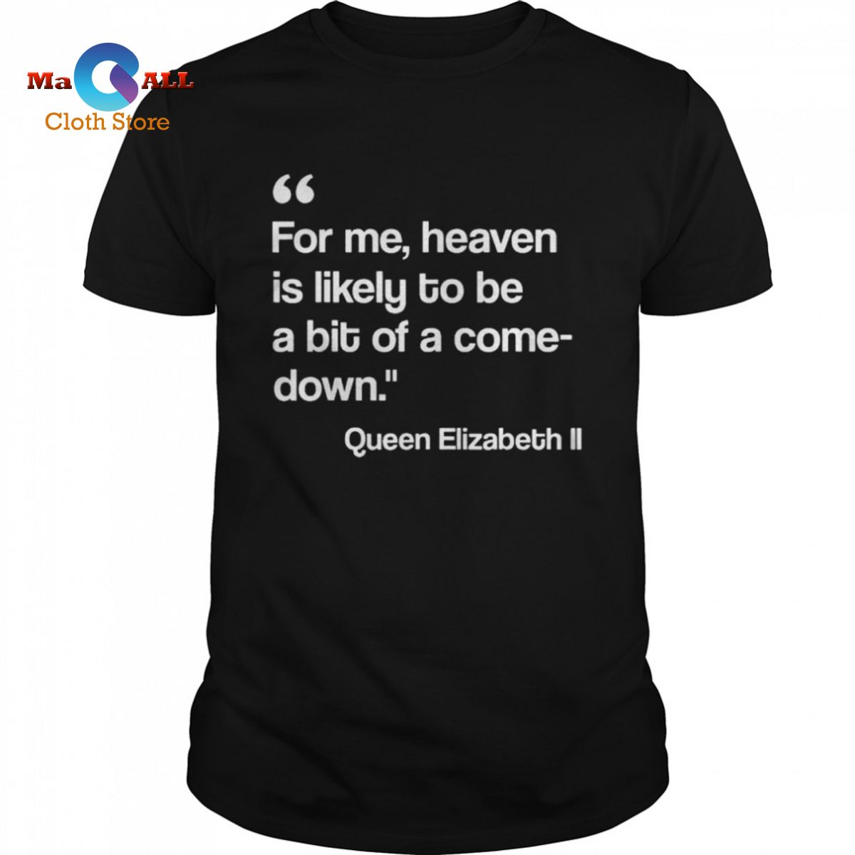 [HOT] For me heaven is likely to be a bit of a comedown quote shirt