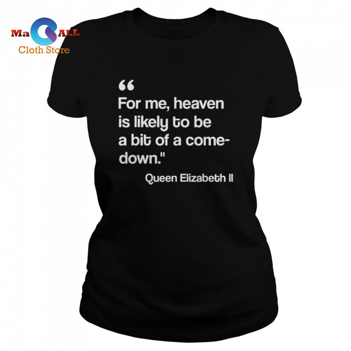 [HOT] For me heaven is likely to be a bit of a comedown quote shirt
