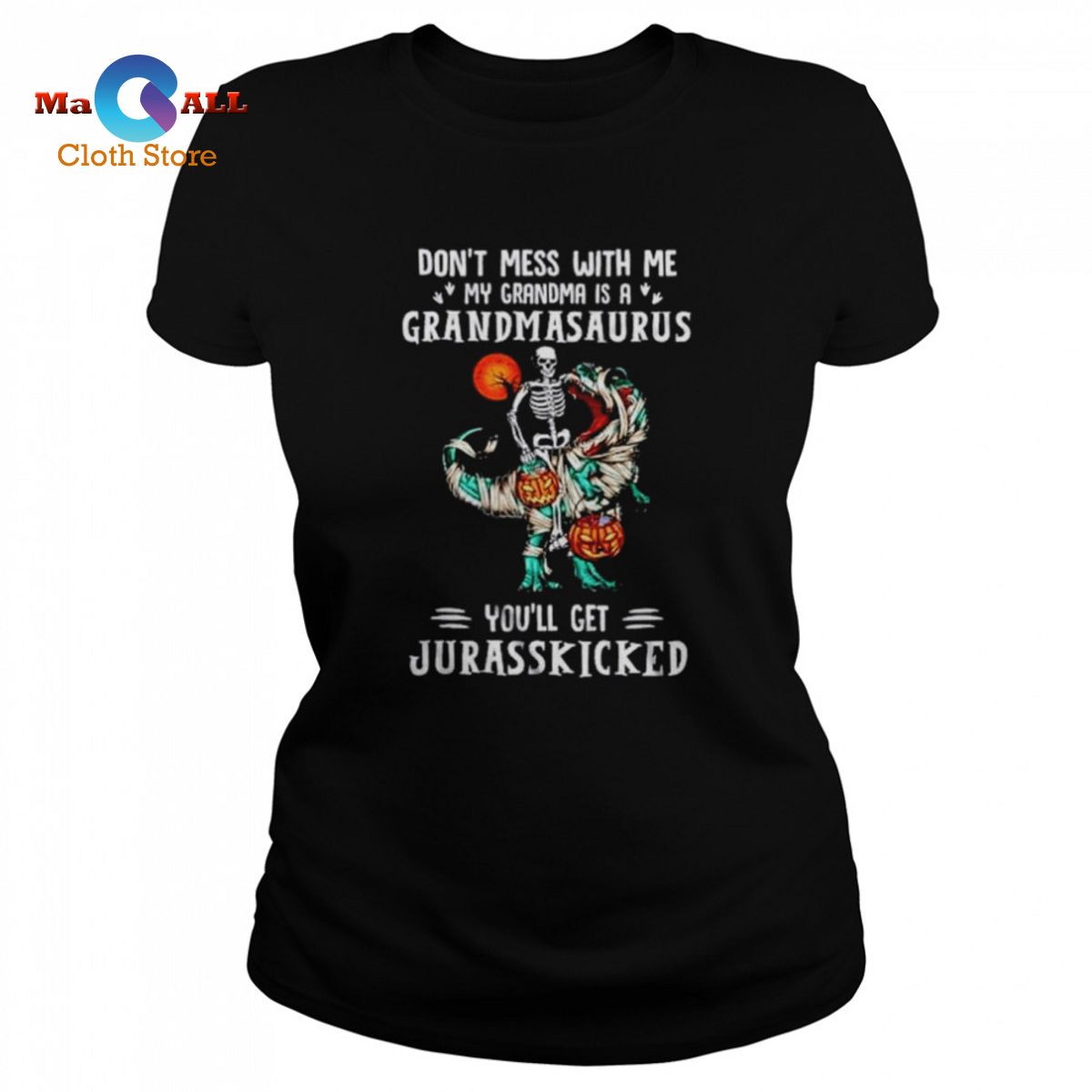 [HOT] Don’t mess with me my grandma is a grandmasaurus you’ll get Jurasskicked shirt