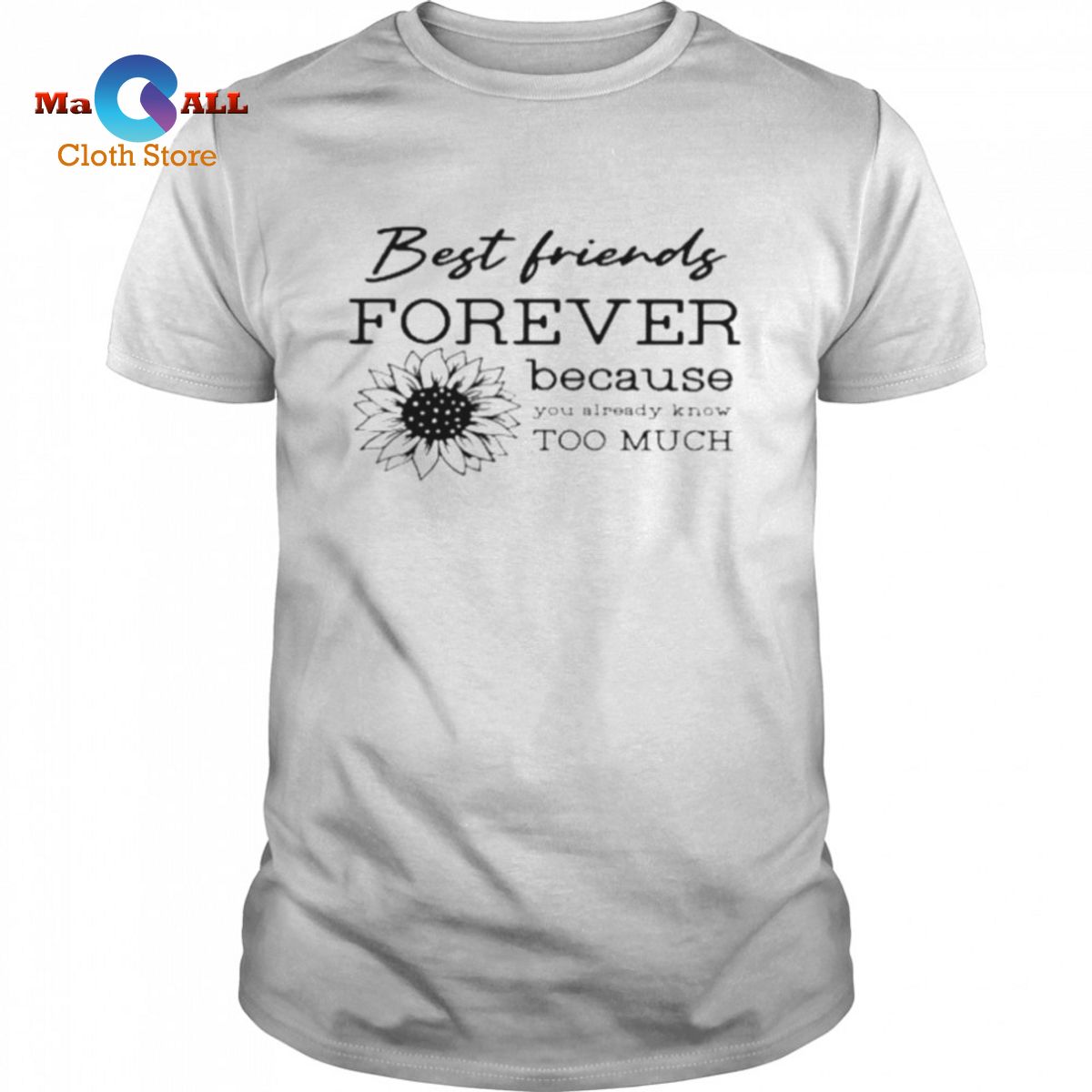 [NEW] Best friends forever because you already know too much shirt