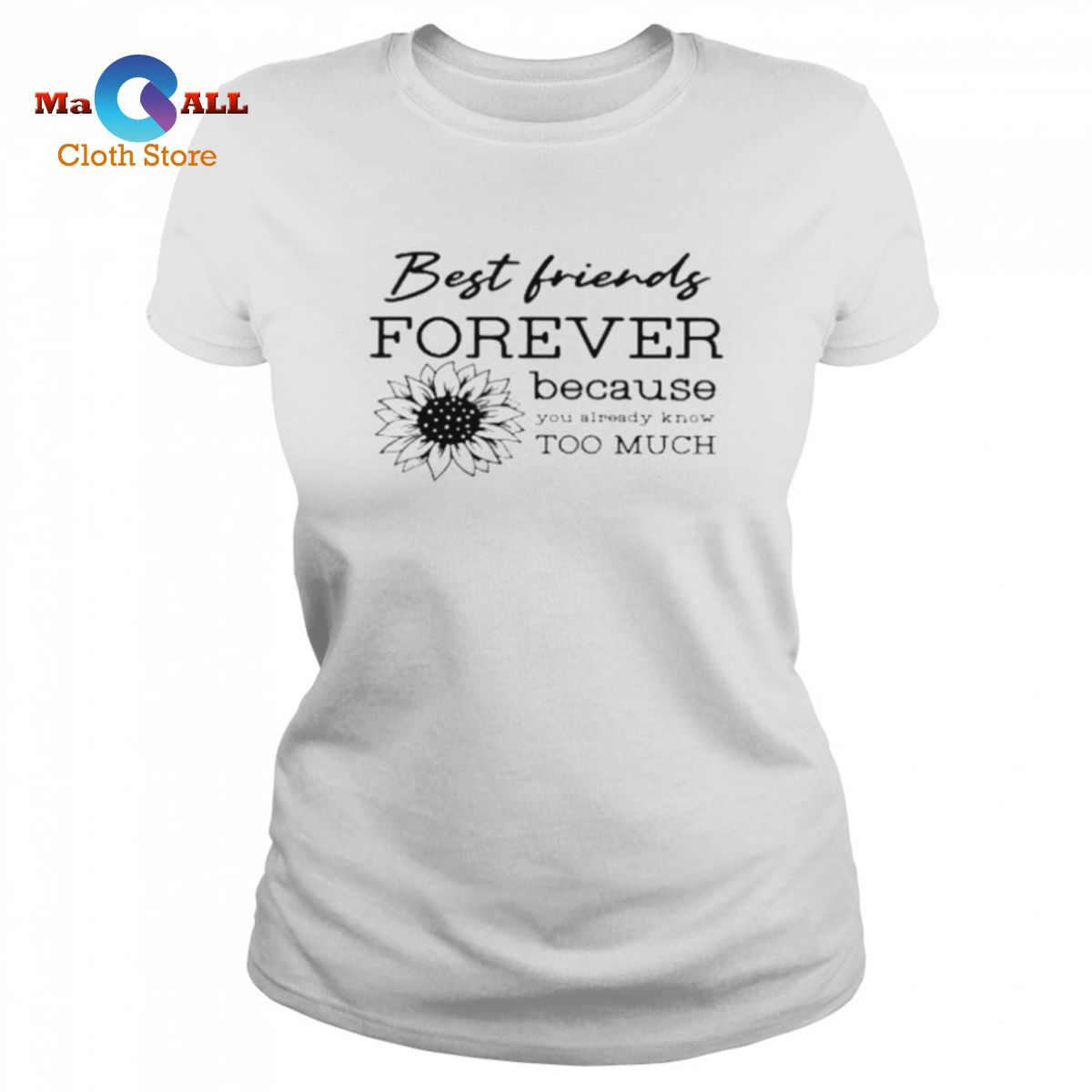 [NEW] Best friends forever because you already know too much shirt