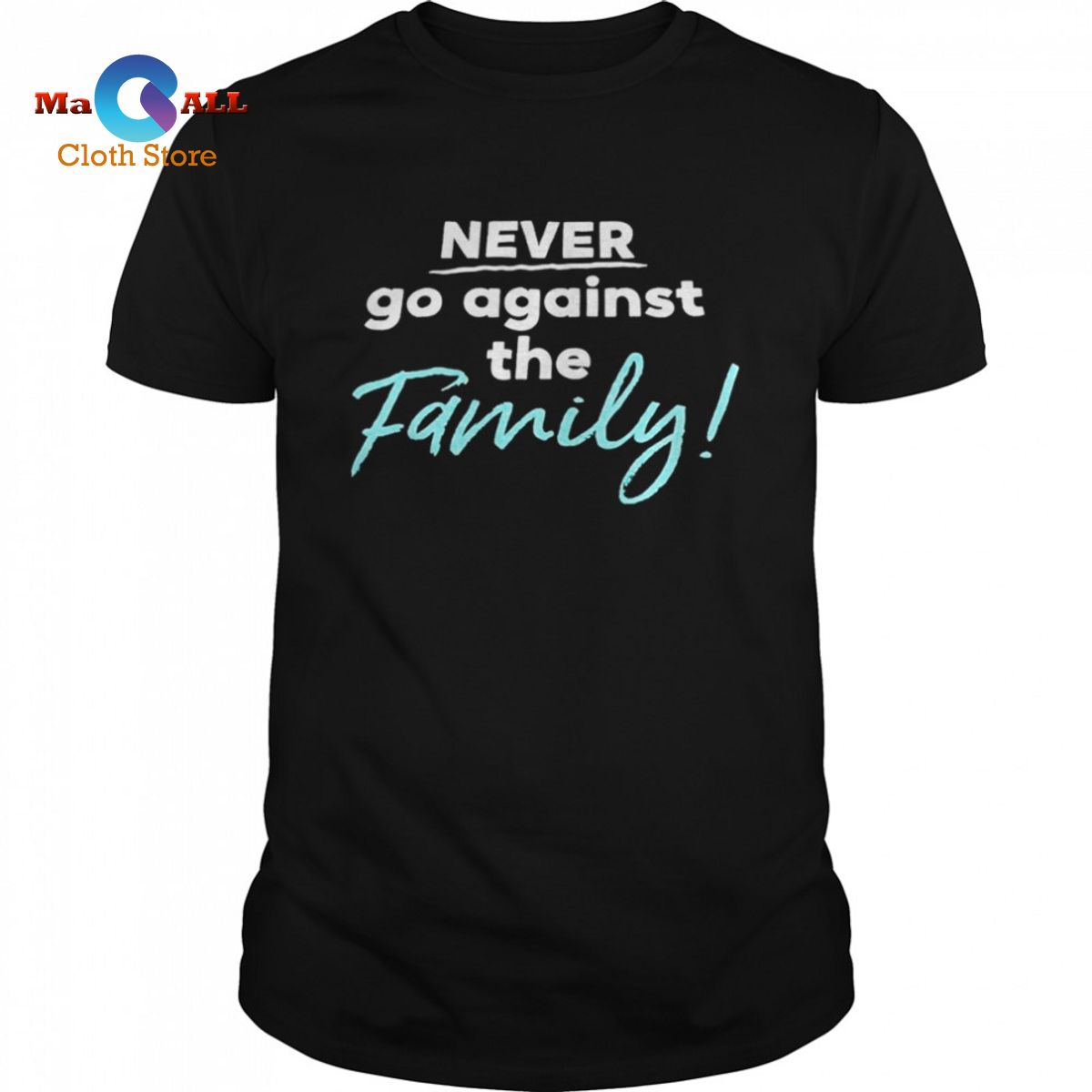 [NEW] Never go against the family shirt
