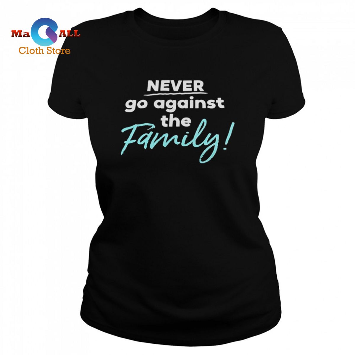 [NEW] Never go against the family shirt