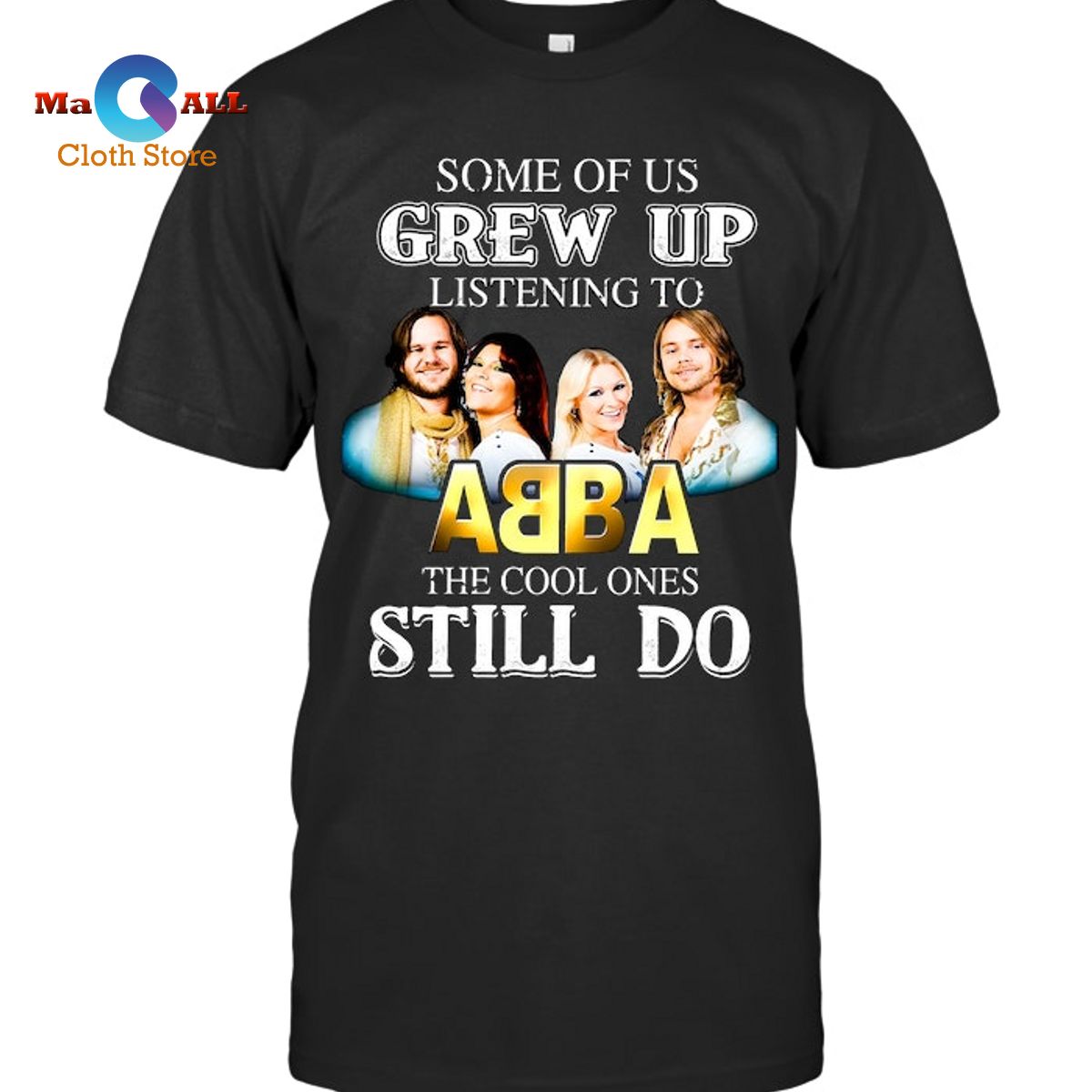 [NEW] Some Of Us Grew Up Listening To ABBA The Cool Ones Still Do T-Shirt