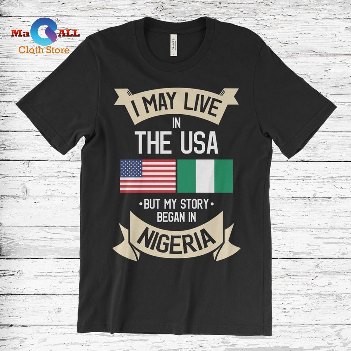 [NEW] I May Live in The USA But My Story Began in Nigeria T-Shirt