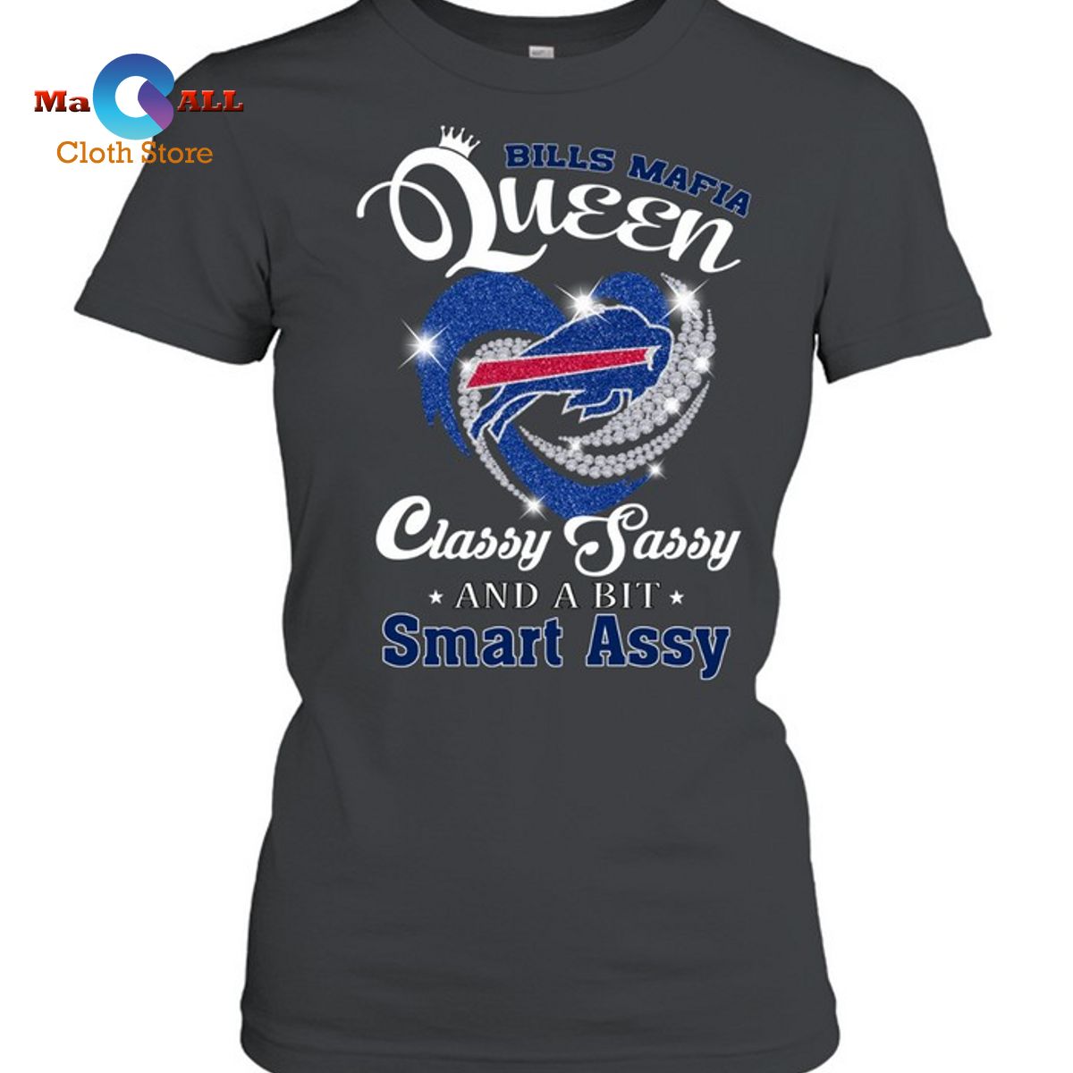 [NEW] Bills Queen Classy Sassy And A Bit Smart Assy T-Shirt