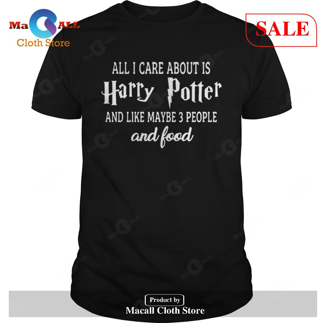 [SALE] All i care about is Harry Potter and like maybe 3 people and food T-Shirt