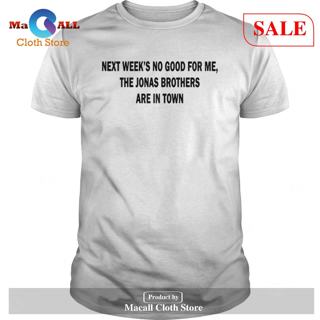 [SALE] Next Weeks No Good For me The Jonas Brothers are in town funny T-Shirt