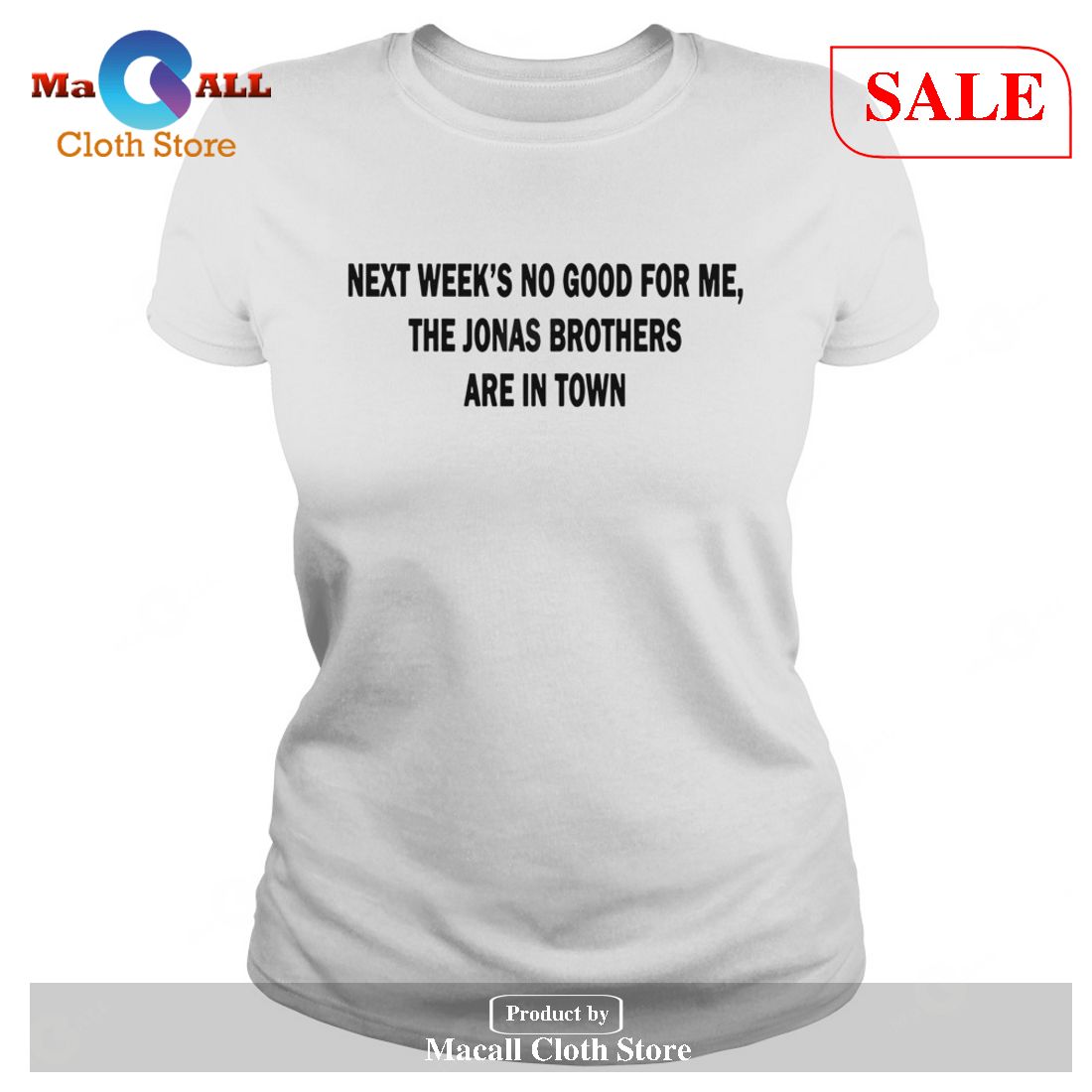 [SALE] Next Weeks No Good For me The Jonas Brothers are in town funny T-Shirt