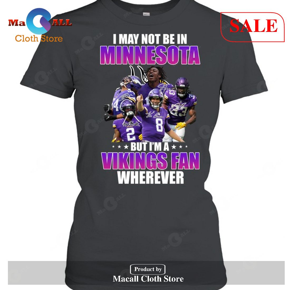 I May Not Be In Minnesota Vikings - But I Am An Vikings Fan Wherever Unisex T-Shirt I May Not Be In Minnesota Vikings - But I Am An Vikings Fan Wherever Unisex T-Shirt