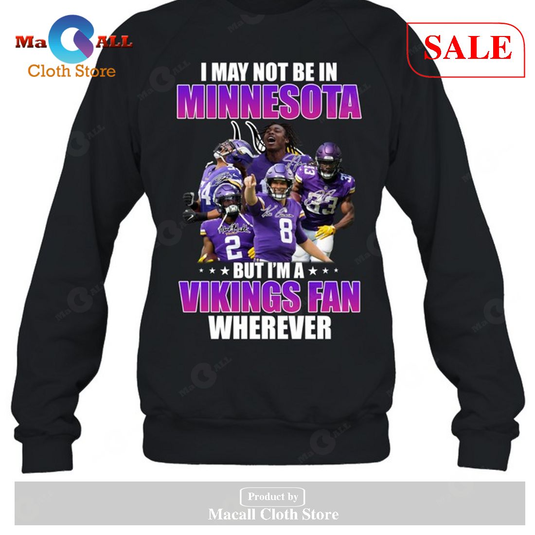I May Not Be In Minnesota Vikings - But I Am An Vikings Fan Wherever Unisex T-Shirt I May Not Be In Minnesota Vikings - But I Am An Vikings Fan Wherever Unisex T-Shirt