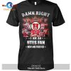 Damn Right – I Am An Bulldogs Fan Now And Forever Signatures-Unisex T-Shirt