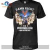 Damn Right – I Am An Tar Heels Fan Now And Forever Signatures-Unisex T-Shirt