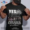 Yes I still listen to Aerosmith got a problem Classic-Unisex T-Shirt Hoodie Sweatshirt