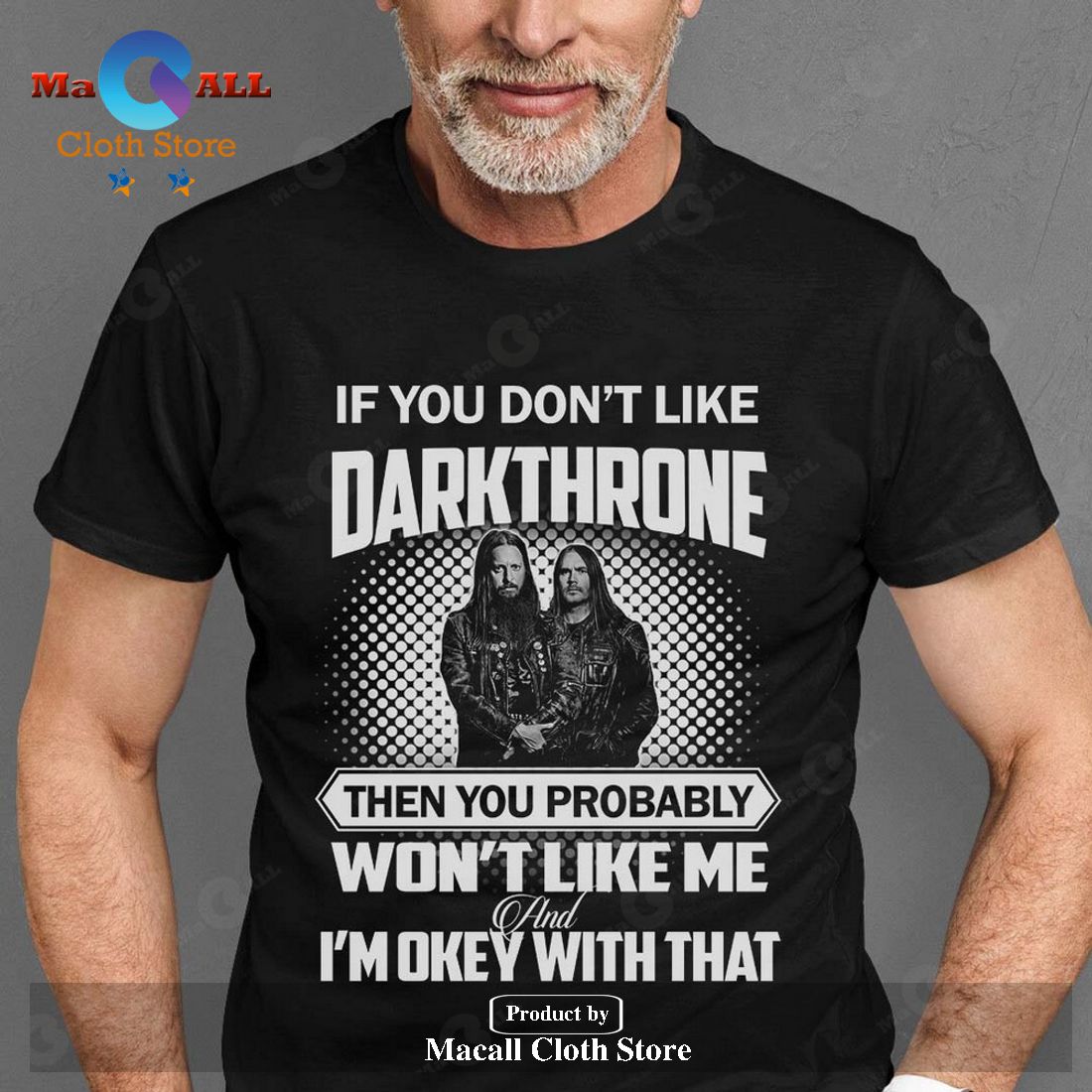 If you don't like Darkthrone then you probably won't like me and I'm okey with that Classic-Unisex T-Shirt Hoodie Sweatshirt If you don't like Darkthrone then you probably won't like me and I'm okey with that Classic-Unisex T-Shirt Hoodie Sweatshirt