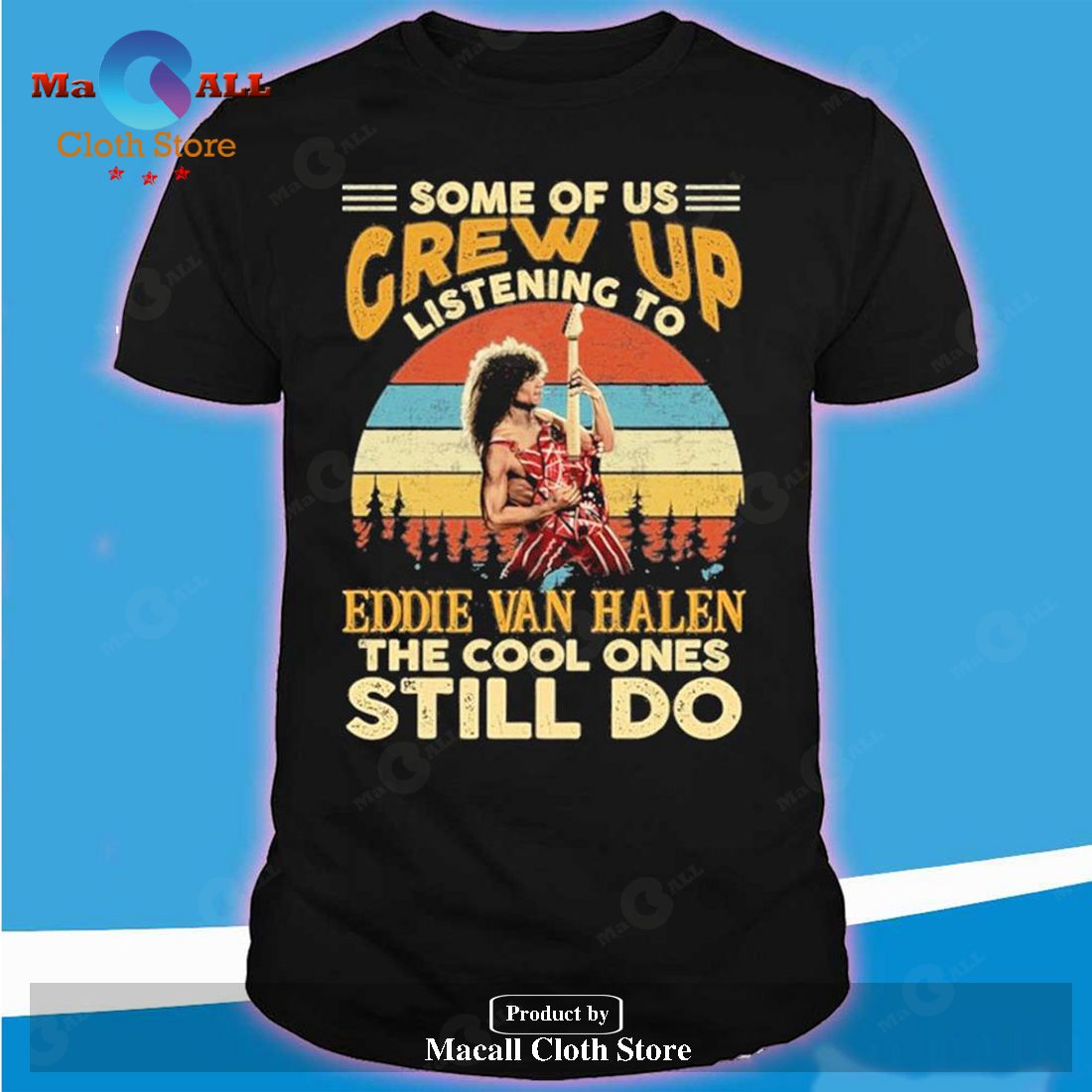 Some Of Us Grew Up Listening To Eddie Van Halen The Cool Ones Still Do Classic-Unisex T-Shirt Hoodie Sweatshirt Some Of Us Grew Up Listening To Eddie Van Halen The Cool Ones Still Do Classic-Unisex T-Shirt Hoodie Sweatshirt