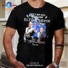 Yes I Am Old But I Saw Legend Elton John On Stage Signature Classic-Unisex T-Shirt Hoodie Sweatshirt