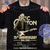 Yes, I Am Old But I Saw Eric Clapton On Stage Classic-Unisex T-Shirt Hoodie Sweatshirt