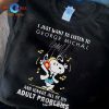 I only listen to George Michael 3 days a week yesterday, today and tomorrow Classic-Unisex T-Shirt Hoodie Sweatshirt