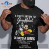 I only listen to Green Day 3 days a week yesterday, today and tomorrow Classic-Unisex T-Shirt Hoodie Sweatshirt