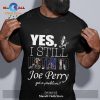 Yes I still listen to Joe Satriani got a problem Classic-Unisex T-Shirt Hoodie Sweatshirt