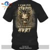 I can fix stu.pid but it’s gonna hurt T-Shirt Hoodie Sweatshirt
