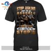 I don’t ask why you’re so stu.pid T-Shirt Hoodie Sweatshirt – KU01