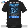 It’s not how crazy I am, but how much I enjoy it that makes me dangerous T-Shirt Hoodie Sweatshirt – G831