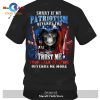 Sorry if my patriotism offends you , Trust me you lack of spine offends me more T-Shirt Hoodie Sweatshirt
