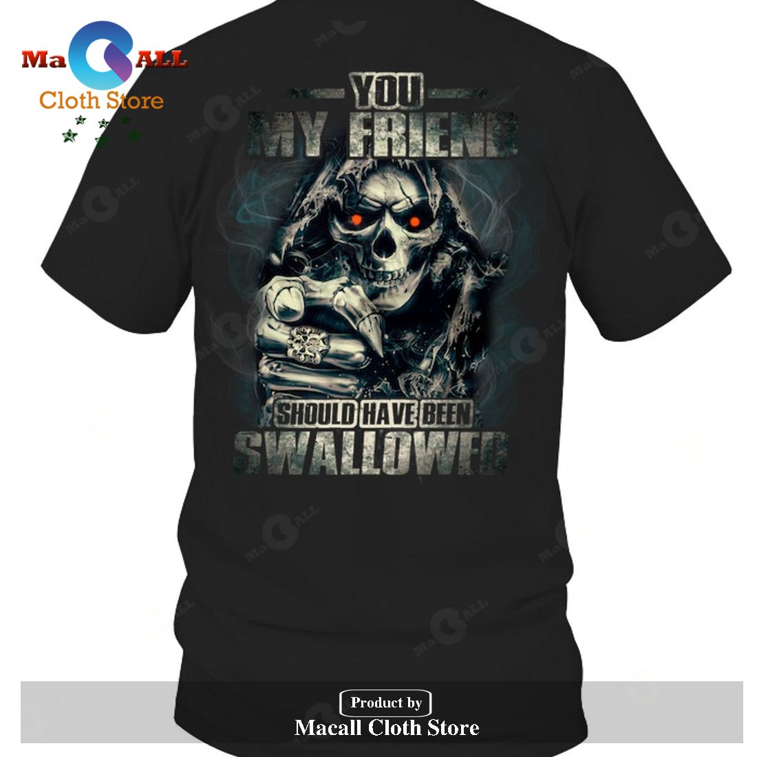 You, my friend should have been swallowed T-Shirt Hoodie Sweatshirt You, my friend should have been swallowed T-Shirt Hoodie Sweatshirt