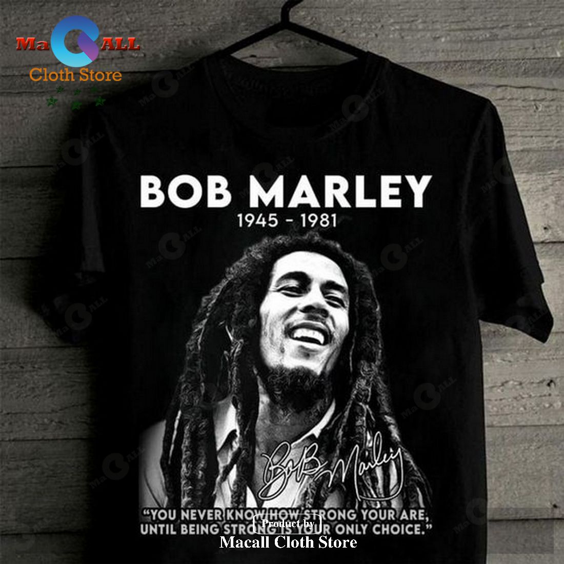 Bob Marley you never know how strong you are until being strong is your only choice Unisex Classic T-Shirt Hoodie Sweatshirt