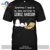George Harrison The Doctor Says It Can’t Be Cured Unisex Classic T-Shirt Hoodie Sweatshirt George Harrison The Doctor Says It Can’t Be Cured Unisex Classic T-Shirt Hoodie Sweatshirt