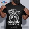 I’m just a happier person when i listen to Johnny Cash Unisex Classic T-Shirt Hoodie Sweatshirt