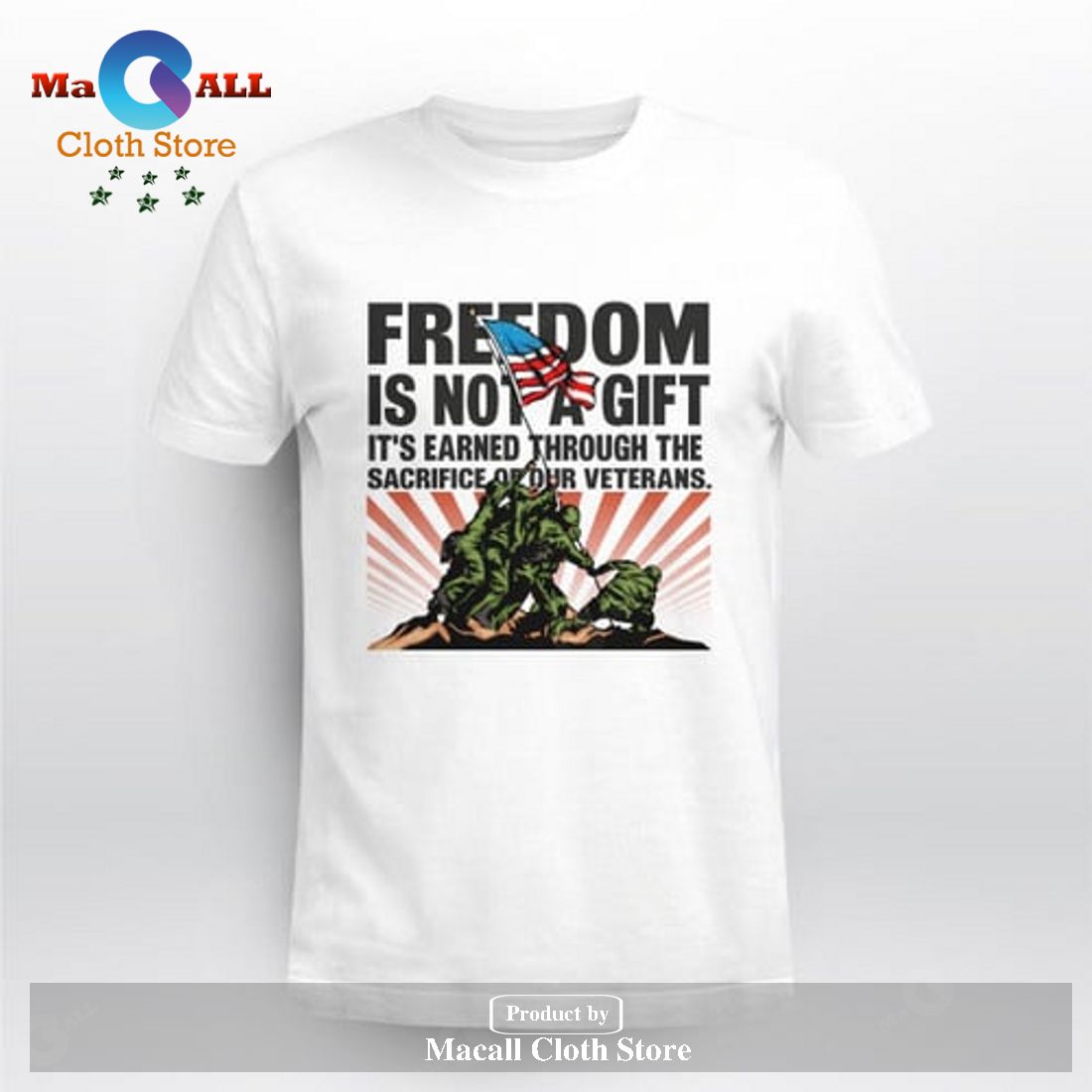 Freedom Is Not A Gift It’s Earned Through The Sacrifices Of Our Veteran T-Shirt