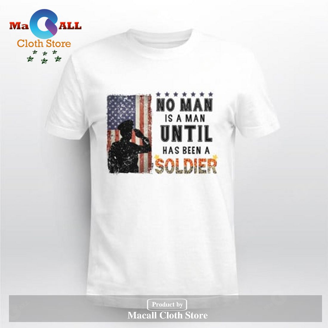 No Man Is A Man Until Has Been A Soldier T-Shirt No Man Is A Man Until Has Been A Soldier T-Shirt