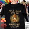 Yes I Am Old But I Saw Robert Plant On Stage Unisex Classic T-Shirt Hoodie Sweatshirt Yes I Am Old But I Saw Robert Plant On Stage Unisex Classic T-Shirt Hoodie Sweatshirt