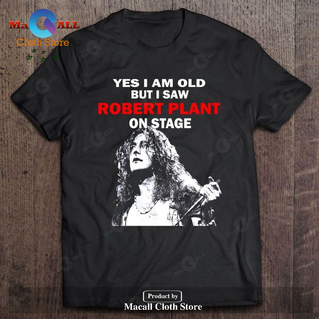 Yes I Am Old But I Saw Robert Plant On Stage Unisex Classic T-Shirt Hoodie Sweatshirt