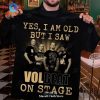 Yes I am old but I saw Willie Nelson on stage Unisex Classic T-Shirt Hoodie Sweatshirt
