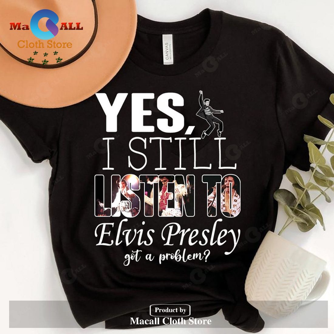 Yes I still listen to Elvis Presley got a problem Unisex Classic T-Shirt Hoodie Sweatshirt