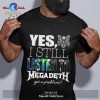 Yes I still listen to Metallica got a problem Unisex Classic T-Shirt Hoodie Sweatshirt