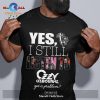 Yes I still listen to Nightwish got a problem Unisex Classic T-Shirt Hoodie Sweatshirt