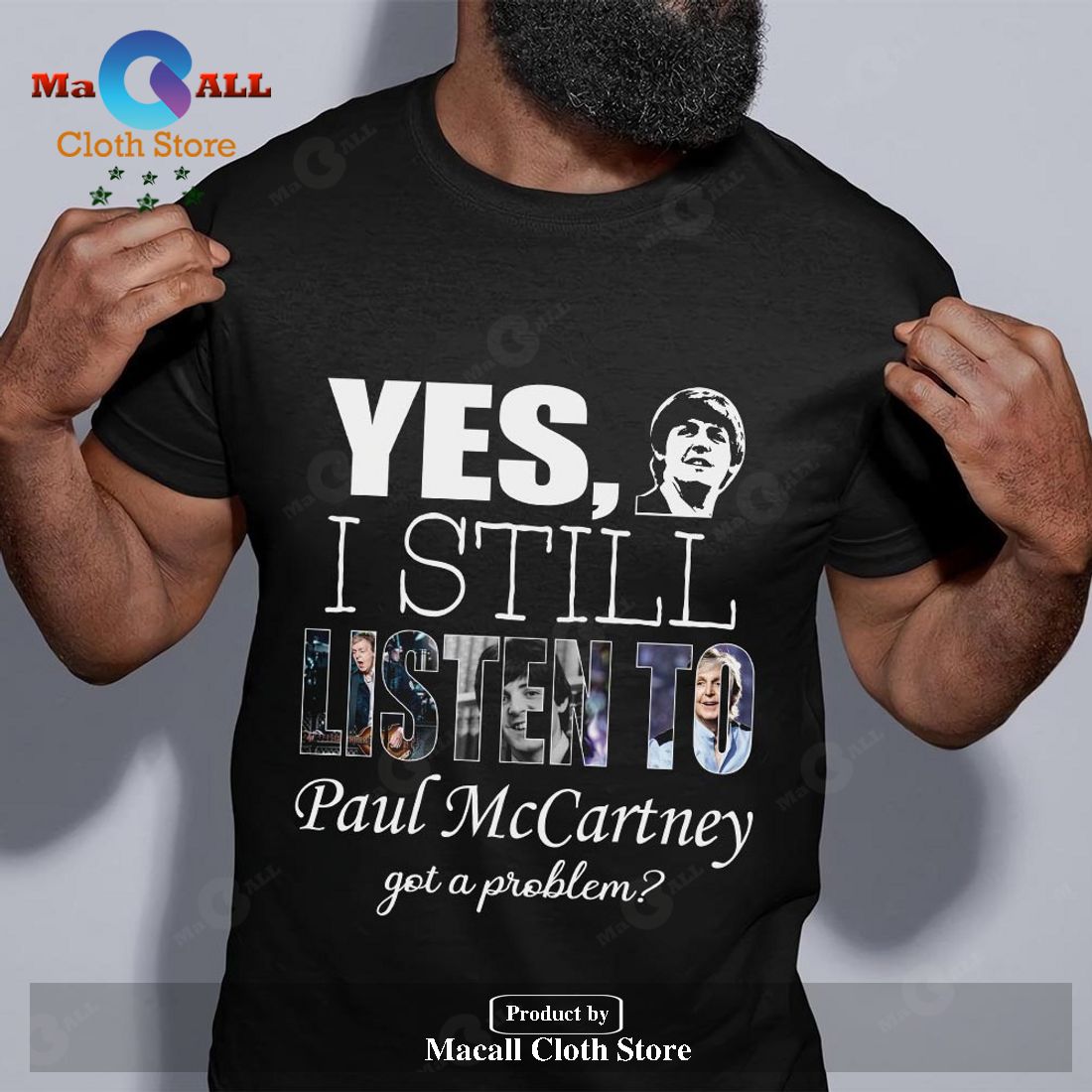 Yes I still listen to Paul McCartney got a problem Unisex Classic T-Shirt Hoodie Sweatshirt