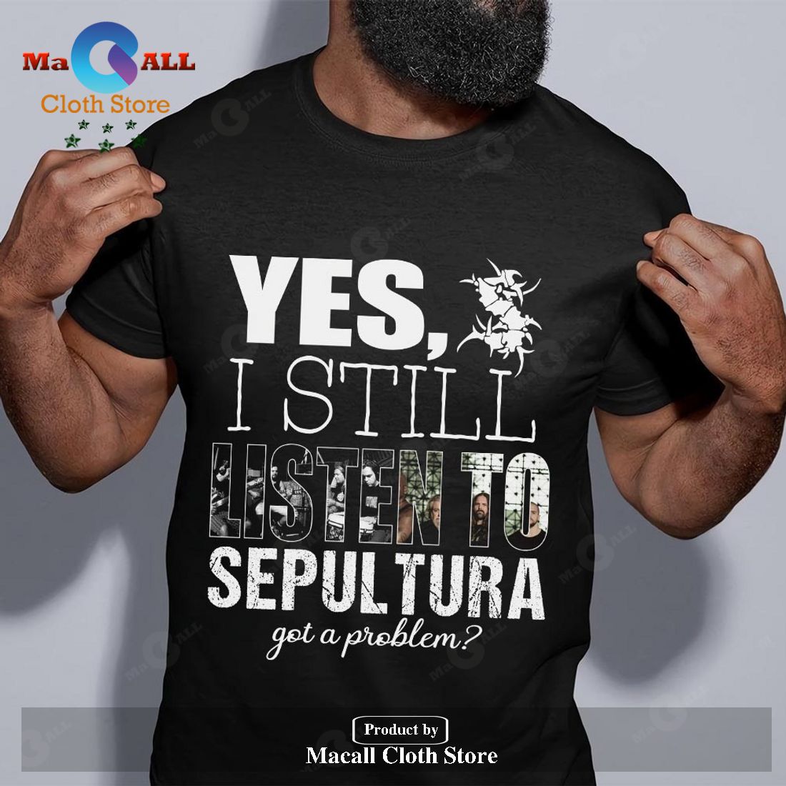 Yes I still listen to Sepultura got a problem Unisex Classic T-Shirt Hoodie Sweatshirt