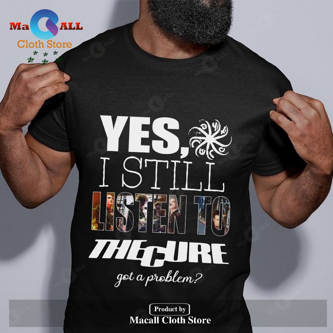 Yes I still listen to The Cure got a problem Unisex Classic T-Shirt Hoodie Sweatshirt