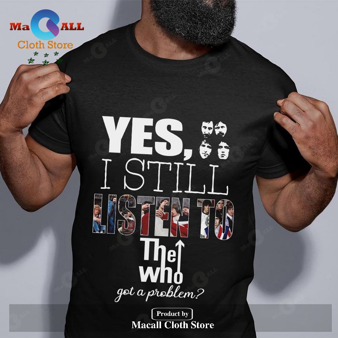 Yes I still listen to The Who got a problem Unisex Classic T-Shirt Hoodie Sweatshirt