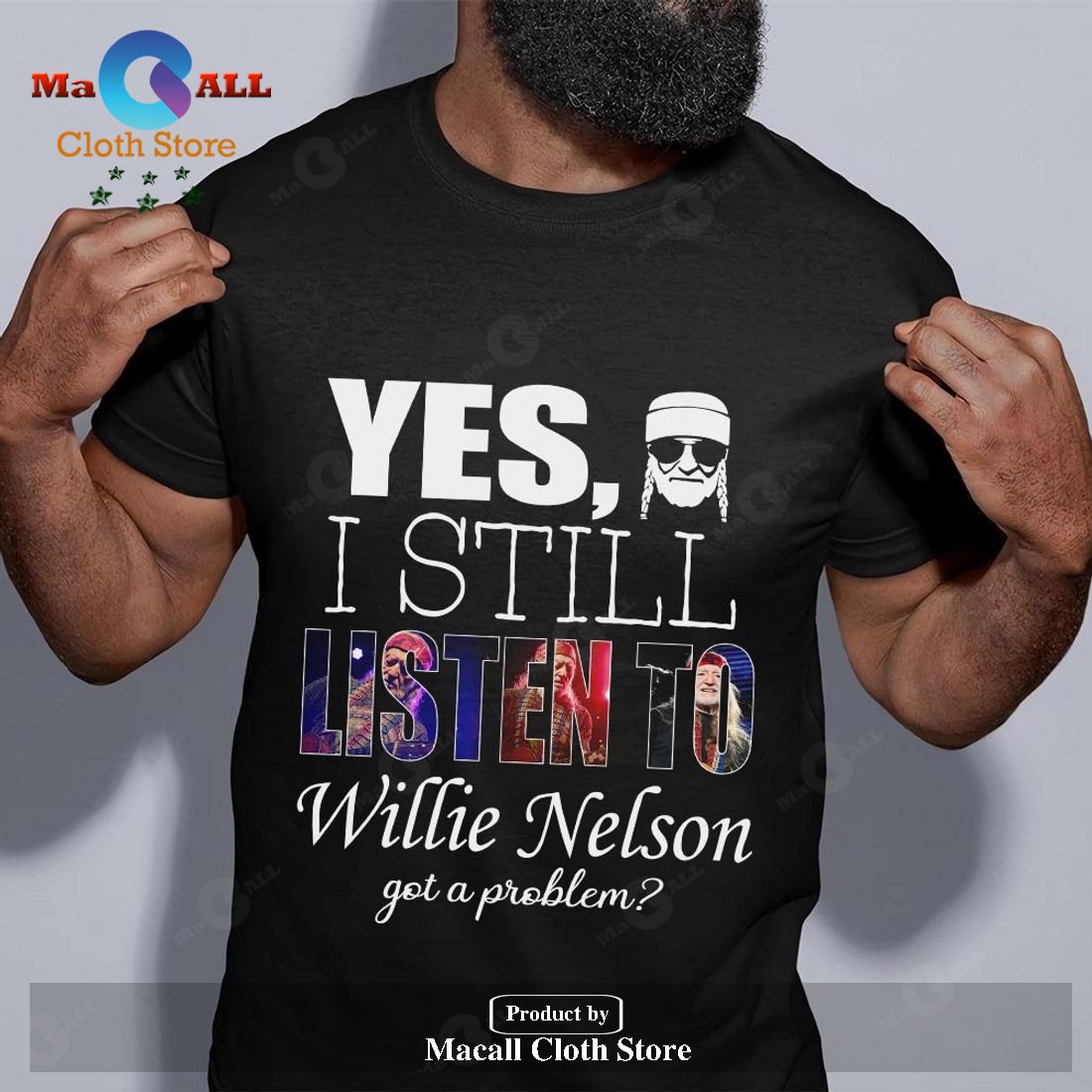 Yes I still listen to Willie Nelson got a problem Unisex Classic T-Shirt Hoodie Sweatshirt