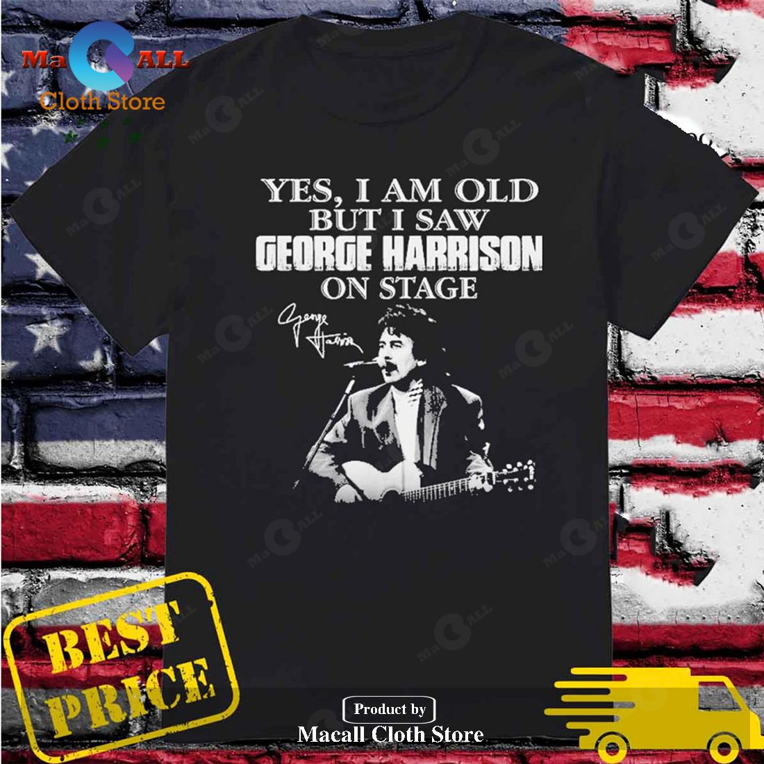 Yes, I Am Old But I Saw George Harrison On Stage Unisex Classic T-Shirt Hoodie Sweatshirt